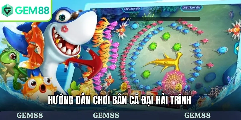 Bắn Cá Đại Hải Trình - Cuộc Truy Lùng Đại Dương Rộng Lớn 2 Hướng dẫn chơi bắn cá đại hải trình