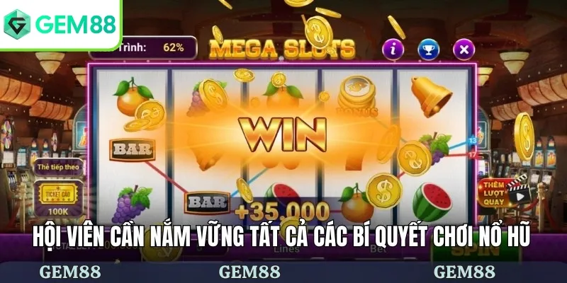 Hội viên cần nắm vững tất cả các bí quyết chơi nổ hũ