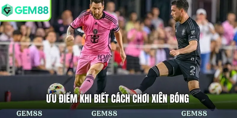 Cách Chơi Xiên Bóng - Hưỡng Dẫn Chi Tiết Cho Người Chơi Mới 2 Ưu điểm của cách chơi xiên bóng đá