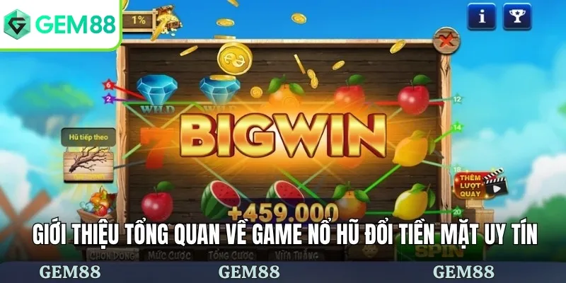 Game Nổ Hũ Đổi Tiền Mặt Uy Tín Nhất Có Tại Nhà Cái GEM88 1 Giới thiệu tổng quan về game nổ hũ đổi tiền mặt uy tín