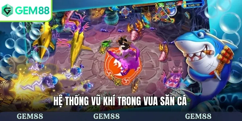 Vua Săn Cá - Cơ Hội Thoải Mái Săn Bắn Đại Dương Rộng Lớn 2 Hệ thống vũ khí trong vua săn cá