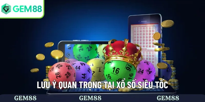 Lưu ý khi tham gia chơi xổ số siêu tốc